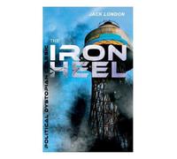 Jack London The Iron Heel (Political Dystopian Classic) (Tascabile)