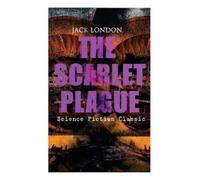 Jack London The Scarlet Plague (Science Fiction Classic) (Tascabile)