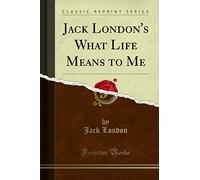 Jack London's What Life Means to Me (Classic Reprint)