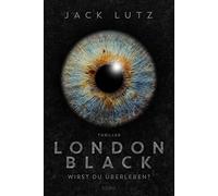 Jack Lutz Dr. Holger Hanow London Black: Wirst du überleben?. Thril (Tascabile)