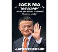 JACK MA BIOGRAPHY: The Life Journey of a Trailblazing Business Leader