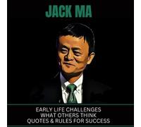 Jack Ma: Early Life Challenges, What Others Think, Quotes & Rules For Success