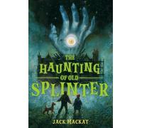 Jack Mackay The Haunting of Old Splinter (Copertina rigida)