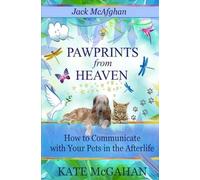 Jack McAfghan: Pawprints from Heaven: How to Communicate with Your Pets in the Afterlife