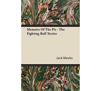 Jack Meeks Memoirs Of The Pit - The Fighting Bull Terrier (Tascabile)