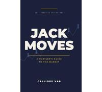JACK MOVES: A HUSTLER'S GUIDE TO THE MARKET