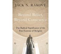 Jack N Rakove Beyond Belief, Beyond Conscience (Copertina rigida)