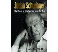 Jack Ng Yee Julian Schwinger: The Physicist, The Teacher, And The Ma (Tascabile)