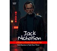 Jack Nicholson Mistakes and Comebacks Biography for Kids: Early Rejections to Triple Oscar Winner