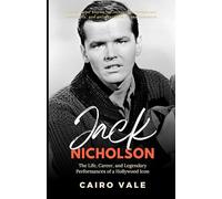 Jack Nicholson: The Life, Career, and Legendary Performances of a Hollywood Icon (The Power of One Story - Forever Echoing)