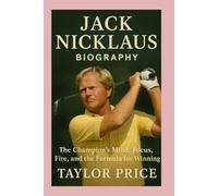 Jack Nicklaus-Biography: The Champion’s Mind: Focus, Fire, and the Formula for Winning