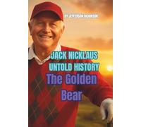 JACK NICKLAUS UNTOLD HISTORY: The Golden Bear