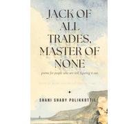 JACK OF ALL TRADES MASTER OF NONE: -poems for people who are still figuring it out...