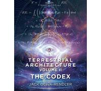 Jack Oliva-Rendler Terrestrial Architecture Volume II The Codex (Tascabile)
