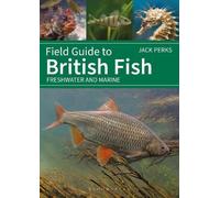 Field Guide to British Fish: Freshwater and Marine