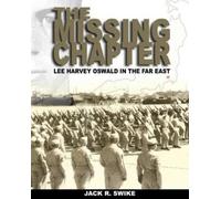 Jack R. Swike The Missing Chapter Lee Harvey Oswald In The Far East (Tascabile)