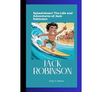 JACK ROBINSON: Splashdown! The Life and Adventures of Jack Robinson A Biography Book for Kids