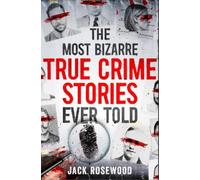 Jack Rosewood The Most Bizarre True Crime Stories Ever Told (Tascabile)