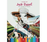 Jack Russell da colorare: cani a lavoro! Per i veri amanti dei Jack Russell.: Libro d'Artista da colorare, con illustrazioni inedite sui Jack Russell