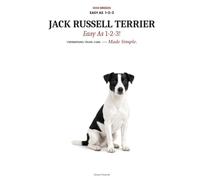 JACK RUSSELL TERRIER Easy as 1-2-3: Solve Escape Artist Behavior, Master High Energy Fast, and Raise a Happy Terrier - The Complete Step-by-Step Guide for New Owners