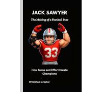 Jack Sawyer: The Making of a Football Star: How Focus and Effort Create Champions