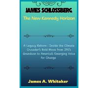 Jack Schlossberg: The New Kennedy Horizon: A Legacy Reborn : Inside the Climate Crusader’s Bold Move from JFK’s Grandson to America’s Emerging Voice for Change