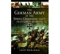Jack Sheldon The German Army in the Spring Offensives 1917 (Tascabile)