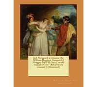 Jack Sheppard; a romance. By: William Harrison Ainsworth ( Newgate NOVEL based on the real life of the 18th-century criminal ) (Illustrated)
