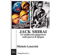 Jack Shirai. Un antifascista giapponese nella guerra di Spagna
