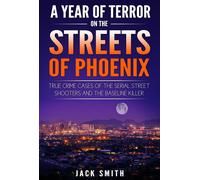 Jack Smith A Year of Terror on the Streets of Phoenix: True Crime Ca (Tascabile)