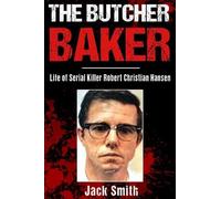 The Butcher Baker: Life of Serial Killer Robert Christian Hansen