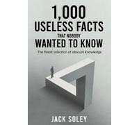 Jack Soley 1,000 Useless Facts That Nobody Wanted To Know (Tascabile)