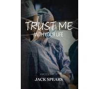 Jack Spears Trust Me with Your Life (Tascabile)
