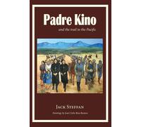 Jack Steffan Padre Kino and the Trail to the Pacific (Tascabile)
