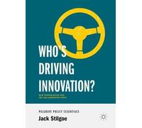Jack Stilgoe Who’s Driving Innovation? (Tascabile)