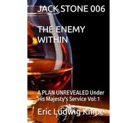 JACK STONE 006 THE ENEMY WITHIN: A PLAN UNREVEALED Under His Majesty's Service Vol: 1