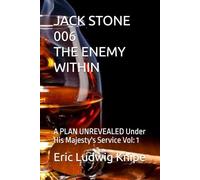 JACK STONE 006 THE ENEMY WITHIN: A PLAN UNREVEALED Under His Majesty's Service Vol: 1