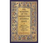 Jack Tannous The Making of the Medieval Middle East (Copertina rigida)