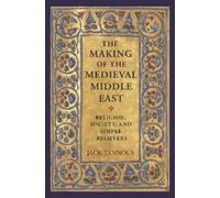 Jack Tannous The Making of the Medieval Middle East (Tascabile)