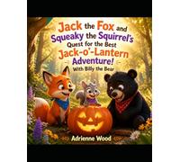 Jack the Fox and Squeaky the Squirrel's Quest for the Best Jack-o'-lantern Adventure!: With Billy the Bear