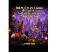 Jack the Fox and Squeaky the Squirrel's Quest for the Gnome Village Adventure.: Introducing Billy the little Black Bear