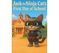 Jack the Ninja Cat's First Day of School: A funny, clever, and uplifting story for brave little readers (ages 5-7).