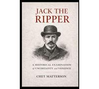 Jack The Ripper: A Historical Examination of Uncertainty and Violence