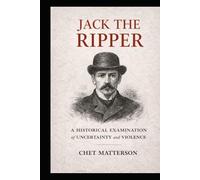 Jack The Ripper: A Historical Examination of Uncertainty and Violence