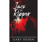 Jack The Ripper: A Legacy Of Terror And The Search For The Truth