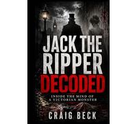 Jack The Ripper Decoded: Inside the Mind of a Victorian Monster