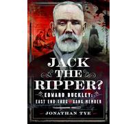 Jack the Ripper?: Edward Buckley: East End Thug and Gang Member
