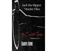 Jack the Ripper Murder Files: The True Story of the Whitechapel Murders and the Women Known as Jack the Ripper’s Victims