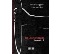 Jack the Ripper Murder Files: The True Story of the Whitechapel Murders and the Women Known as Jack the Ripper’s Victims