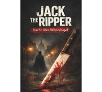 Jack the Ripper - Nacht über Whitechapel: Die Whitechapel-Morde von 1888